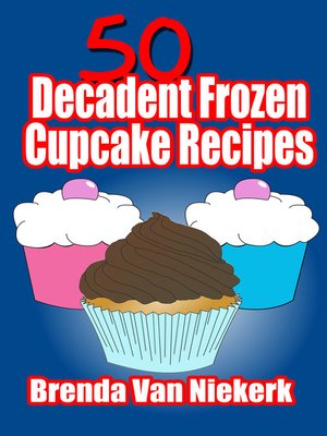 cover image of 50 Decadent Frozen Cupcake Recipes